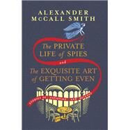 The Private Life of Spies and The Exquisite Art of Getting Even Stories of Espionage and Revenge by McCall Smith, Alexander, 9780593700693