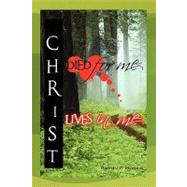 Christ Died for Me, Christ Lives in Me by Morris, Ripton, 9781450040693