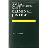 Leading Constitutional Cases on Criminal Justice 2014 by Weinreb, Lloyd L., 9781628100693