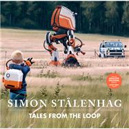 Tales from the Loop by Stlenhag, Simon, 9781982150693