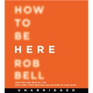 How to Be Here by Bell, Rob, 9780062360694