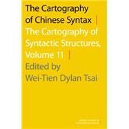 The Cartography of Chinese Syntax The Cartography of Syntactic Structures, Volume 11 by Tsai, Wei-Tien Dylan, 9780190210694