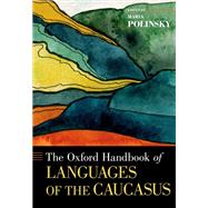 The Oxford Handbook of Languages of the Caucasus by Polinsky, Maria, 9780190690694