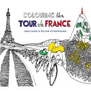 Colouring the Tour De France by Fotheringham, William; Nunn, James, 9780224100694