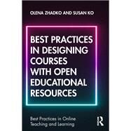 Best Practices in Designing Courses With Open Educational Resources by Zhadko, Olena; Ko, Susan, 9780367140694