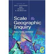 Scale and Geographic Inquiry Nature, Society, and Method by Sheppard, Eric; McMaster, Robert B., 9780631230694