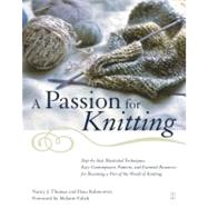 A Passion for Knitting Step-by-Step Illustrated Techniques, Easy Contemporary Patterns, and Essential Resources for Becoming Part of the World of Knitting by Rabinowitz, Ilana; Thomas, Nancy; Falick, Melanie, 9780684870694