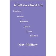 6 Paths to a Good Life by Malikow, Max, 9780998560694