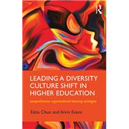 Leading a Diversity Culture Shift in Higher Education: Comprehensive Strategies for Organizational Leadership by Chun; Edna B., 9781138280694