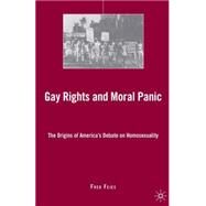 Gay Rights and Moral Panic The Origins of America's Debate on Homosexuality by Fejes, Fred, 9781403980694