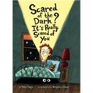Scared of the Dark? It's Really Scared of You by Vegas, Peter; Chaud, Benjamin, 9781452180694
