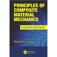Principles of Composite Material Mechanics, Fourth Edition by Gibson; Ronald F., 9781498720694