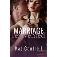 Marriage Reinvented by Cantrell, Kat, 9781502980694
