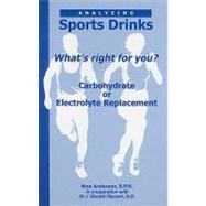 Analyzing Sports Drinks: What's Right for You? Carbohydrate or Electrolyte Replacement? by Anderson, Nina, 9781884820694