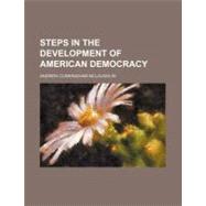 Steps in the Development of American Democracy by Mclaughlin, Andrew Cunningham, 9780217880695