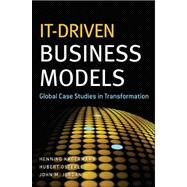 IT-Driven Business Models Global Case Studies in Transformation by Kagermann, Henning; Osterle, Hubert; Jordan, John M., 9780470610695