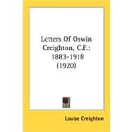 Letters of Oswin Creighton, C F : 1883-1918 (1920) by Creighton, Louise, 9780548780695
