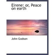 Eirene : Or, Peace on earth by Godson, John, 9780554480695