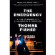The Emergency A Year of Healing and Heartbreak in a Chicago ER by Fisher, Thomas; Coates, Ta-Nehisi, 9780593230695