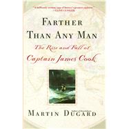 Farther Than Any Man The Rise and Fall of Captain James Cook by Dugard, Martin, 9780743400695