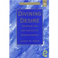Divining Desire: Tennyson and the Poetics of Transcendence by Hood,James W., 9780754600695