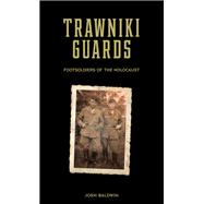 Trawniki Guards by Baldwin, Josh, 9780764360695