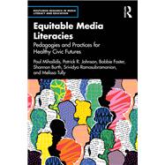 Equitable Media Literacies by Paul Mihailidis; Patrick R. Johnson; Bobbie Foster; Shannon Burth; Srividya Ramasubramanian; Melissa, 9781032620695