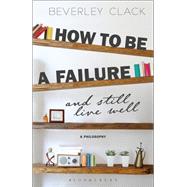 How to Be a Failure and Still Live Well by Clack, Beverley, 9781350030695