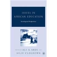 Issues in African Education Sociological Perspectives by Abdi, Ali A.; Cleghorn, Ailie, 9781403970695