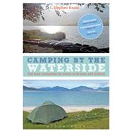 Camping by the Waterside The best campsites by water in Britain and Ireland by Neale, Stephen, 9781408160695