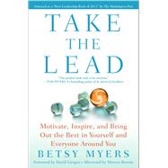 Take the Lead Motivate, Inspire, and Bring Out the Best in Yourself and Everyone Around You by Myers, Betsy; Mann, John David; Gergen, David; Bennis, Warren, 9781439160695