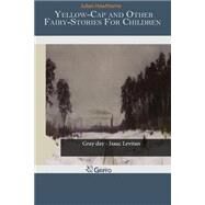 Yellow-cap and Other Fairy-stories for Children by Hawthorne, Julian, 9781505560695