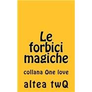 Le Forbici Magiche by twQ, altea, 9781514300695