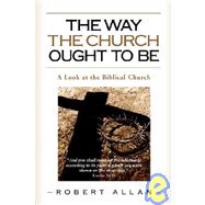 The Way the Church Ought to Be by Allan, Robert, 9781591600695
