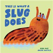 This is What a Slug Does by May, Mimi; Bartels, Aniek, 9798895090695