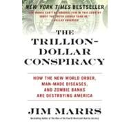 The Trillion-Dollar Conspiracy: How the New World Order, Man-Made Diseases, and Zombie Banks Are Destroying America by Marrs, Jim, 9780061970696