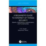 A Beginners Guide to Internet of Things Security by Gupta, B. B.; Tewari, Aakanksha, 9780367430696