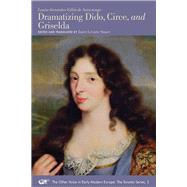Dramatizing Dido, Circe, and Griselda by De Sainctonge, Louise-genevive Gillot; Smarr, Janet Levarie, 9780772720696