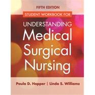 Understanding Medical Surgical Nursing Workbook by Hopper, Paula D.; Williams, Linda S., 9780803640696