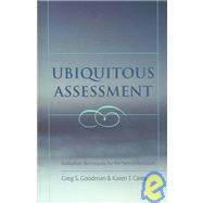 Ubiquitous Assessment : Formal and Informal Evaluation Techniques for the New Millennium by Goodman, Greg S., 9780820470696