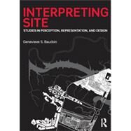 Interpreting Site: Studies in Perception, Representation, and Design by Baudoin; Genevieve, 9781138020696