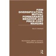 Firm Diversification, Mutual Forbearance Behavior and Price-Cost Margins by Strickland; Allyn D., 9781138570696