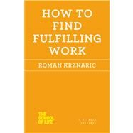 How to Find Fulfilling Work by Krznaric, Roman, 9781250030696