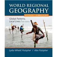 World Regional Geography without Subregions Global Patterns, Local Lives by Pulsipher, Lydia Mihelic; Pulsipher, Alex, 9781464110696