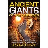 Ancient Giants of the Americas by Haze, Xaviant, 9781632650696