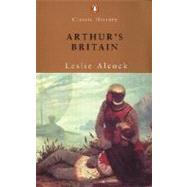 Arthur's Britain by Alcock, Leslie, 9780141390697