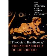 The Oxford Handbook of the Archaeology of Childhood by Crawford, Sally; Hadley, Dawn; Shepherd, Gillian, 9780199670697