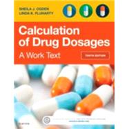 Calculation of Drug Dosages: A Work Text by Ogden, Sheila J., R.N.; Fluharty, Linda K., R.N., 9780323310697
