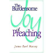 The Burdensome Joy of Preaching by Massey, James Earl, 9780687050697