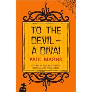 To the Devil - a Diva! by Paul Magrs, 9780749040697